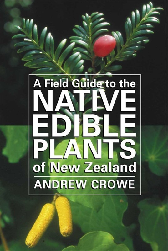 A field guide to the native edible plants of New Zealand